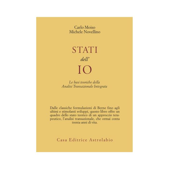 Stati Dell'io. Le Basi Teoriche Dell'analisi Transazionale Integrata - Moiso Carlo; Novellino Michele - Astrolabio - 9788834007242