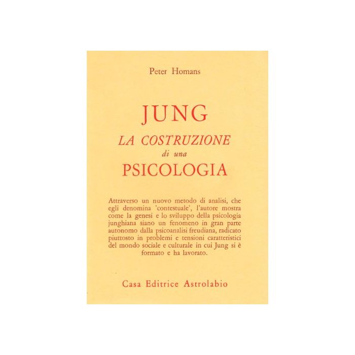 Jung: La Costruzione Di Una Psicologia - Homans Peter - Astrolabio - 9788834007341 Jung: La Costruzione Di Una Psicologia - Homans Peter - Astrolabio - 9788834007341