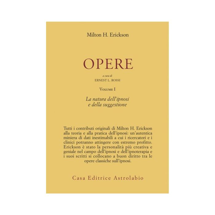 Opere. Vol. 1: La Natura Dell'ipnosi E Della Suggestione. - Erickson Milton H.; Rossi E. L. - Astrolabio - 9788834007358 Opere. Vol. 1: La Natura Dell'ipnosi E Della Suggestione. - Erickson Milton H.; Rossi E. L. - Astrolabio - 9788834007358