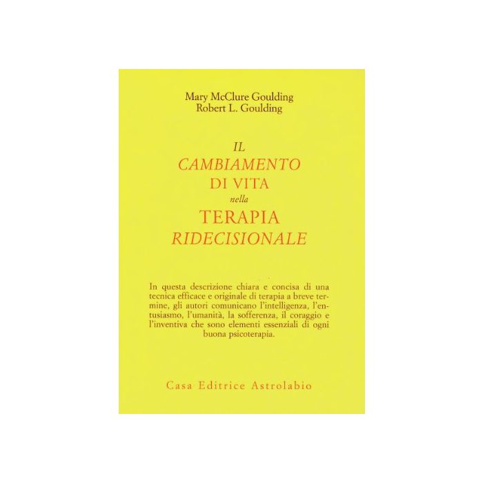 Il Cambiamento Di Vita Nella Terapia Ridecisionale - Mcclure Goulding Mary; Goulding Robert L. - Astrolabio - 9788834007532 Il Cambiamento Di Vita Nella Terapia Ridecisionale - Mcclure Goulding Mary; Goulding Robert L. - Astrolabio - 9788834007532