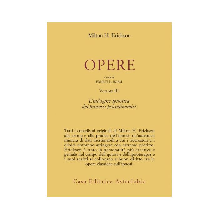 Opere. Vol. 3: L'indagine Ipnotica Dei Processi Psicodinamici. L'indagine Ipnotica Dei Processi Psicodinamici - Erickson Milton H.; Rossi E. L.  - Astrolabio - 9788834007730