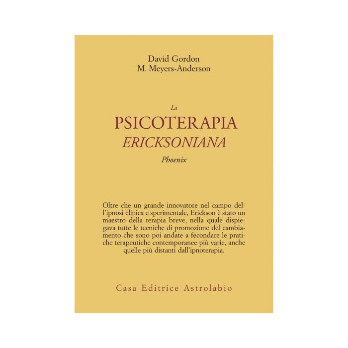 La Psicoterapia Ericksoniana. Phoenix - Gordon David; Meyers Anderson Maribeth - Astrolabio - 9788834007945 La Psicoterapia Ericksoniana. Phoenix - Gordon David; Meyers Anderson Maribeth - Astrolabio - 9788834007945