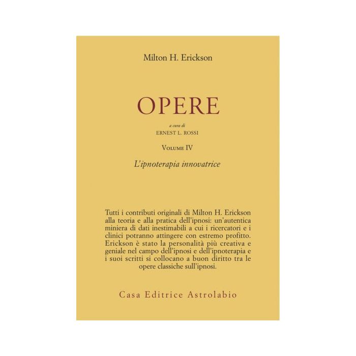 Opere. Vol. 4: Ipnoterapia Innovatrice. - Erickson Milton H.; Rossi E. L.  - Astrolabio - 9788834007969