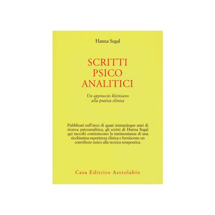 Scritti Psicoanalitici. Un Approccio Kleiniano Alla Pratica Clinica - Segal Hanna - Astrolabio - 9788834008010 Scritti Psicoanalitici. Un Approccio Kleiniano Alla Pratica Clinica - Segal Hanna - Astrolabio - 9788834008010