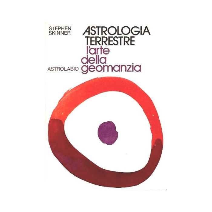 Astrologia Terrestre. L'arte Della Geomanzia - Skinner Stephen - Astrolabio - 9788834008041