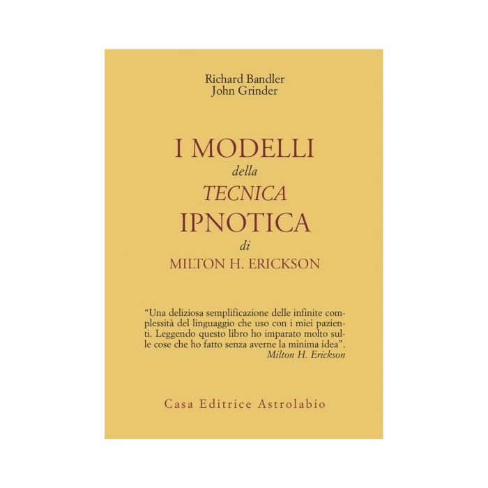 I Modelli Della Tecnica Ipnotica Di Milton H. Erickson  - Bandler Richard; Grinder John - Astrolabio - 9788834008072