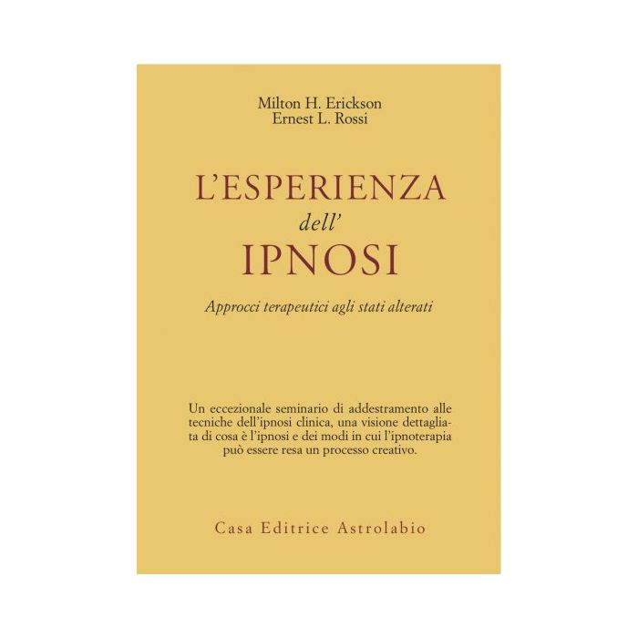 L' Esperienza Dell'ipnosi. Approcci Terapeutici Agli Stati Alterati - Erickson Milton H.; Rossi Ernest L. - Astrolabio - 9788834008096 L' Esperienza Dell'ipnosi. Approcci Terapeutici Agli Stati Alterati - Erickson Milton H.; Rossi Ernest L. - Astrolabio - 9788834008096