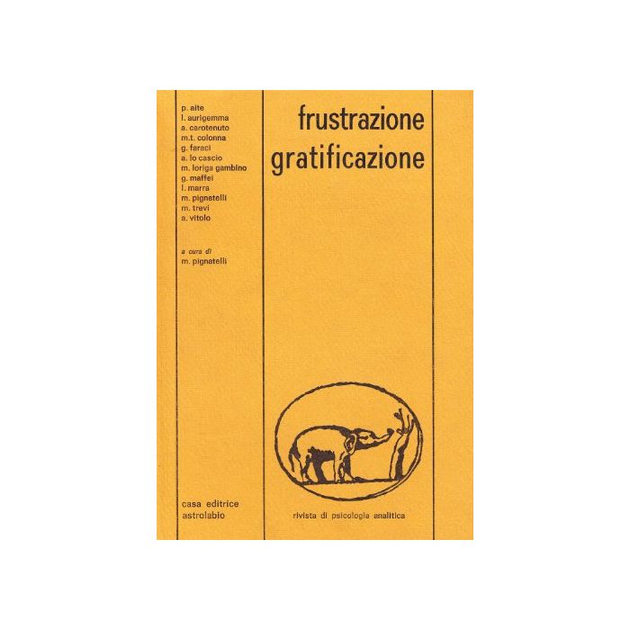 Frustrazione, Gratificazione - Pignatelli M. - Astrolabio - 9788834008171 Frustrazione, Gratificazione - Pignatelli M. - Astrolabio - 9788834008171