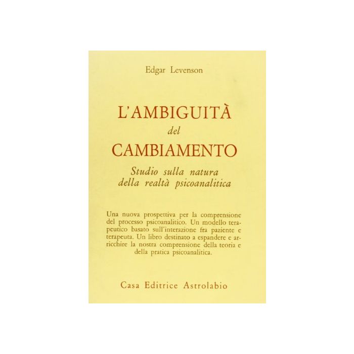 L'Ambiguita' Del Cambiamento. Indagine Sulla Natura Della Realta' Psicanalitica - Levenson Edgar - Astrolabio - 9788834008218