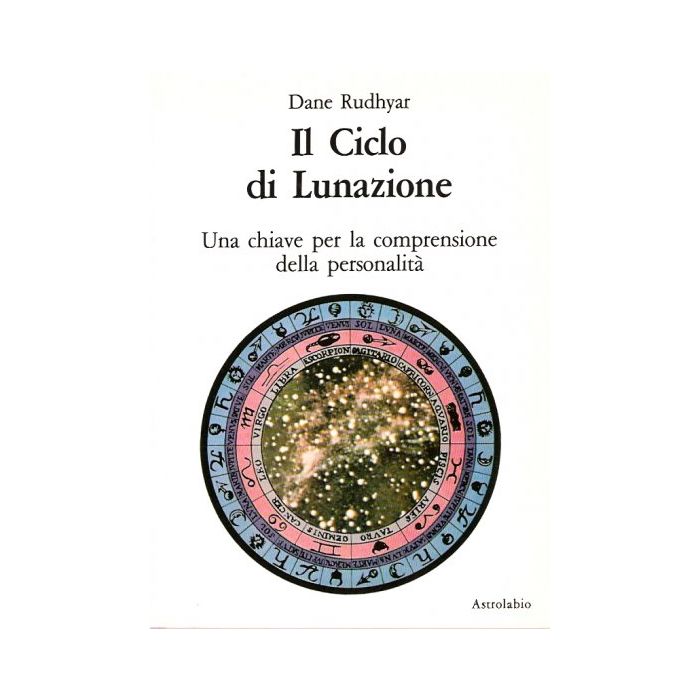 Il Ciclo Di Lunazione. Una Chiave Per La Comprensione Della Personalita'  - Rudhyar Dane - Astrolabio - 9788834008225