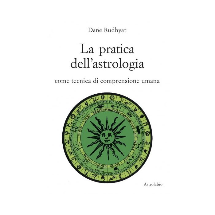 La Pratica Dell'astrologia. Come Tecnica Di Comprensione Umana  - Rudhyar Dane - Astrolabio - 9788834008331