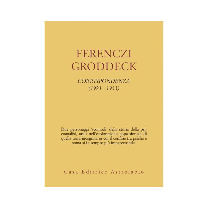 Corrispondenza (1921-1933) - Ferenczi Sandor; Groddeck Georg - Astrolabio - 9788834008379