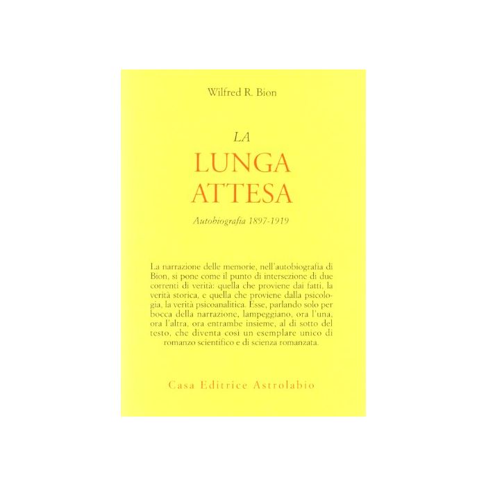 La Lunga Attesa. Autobiografia 1879-1919 - Bion Wilfred R. - Astrolabio - 9788834008508 La Lunga Attesa. Autobiografia 1879-1919 - Bion Wilfred R. - Astrolabio - 9788834008508