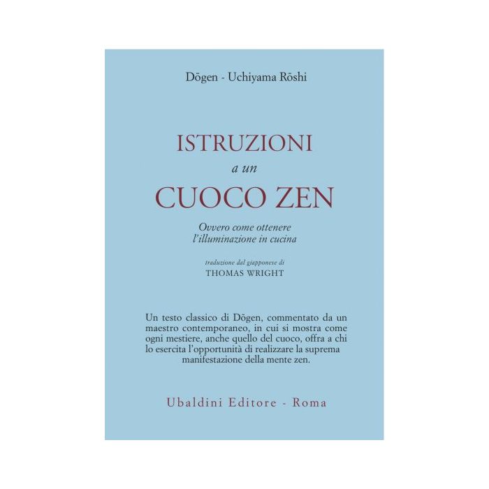 Istruzioni A Un Cuoco Zen. Ovvero Come Ottenere L'illuminazione In Cucina - Dogen Zenji; Uchiyama Roshi Kosho - Astrolabio - 9788834008577 Istruzioni A Un Cuoco Zen. Ovvero Come Ottenere L'illuminazione In Cucina - Dogen Zenji; Uchiyama Roshi Kosho - Astrolabio - 9788834008577