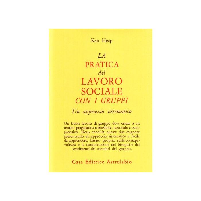 La Pratica Del Lavoro Sociale Con I Gruppi. Un Approccio Sistematico - Heap Ken - Astrolabio - 9788834008638 La Pratica Del Lavoro Sociale Con I Gruppi. Un Approccio Sistematico - Heap Ken - Astrolabio - 9788834008638