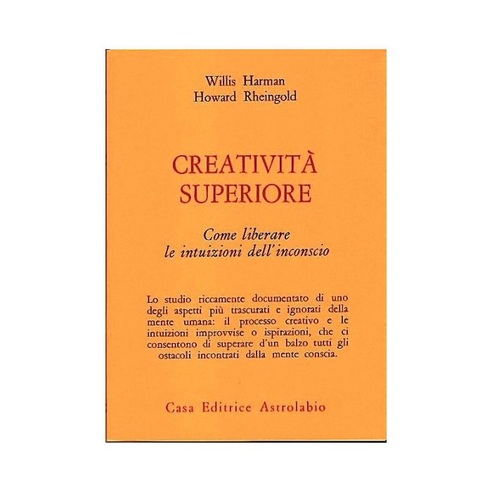 Creativita' Superiore. Come Liberare Le Intuizioni Dell'inconscio - Harman Willis; Rheingold Howard - Astrolabio - 9788834008737