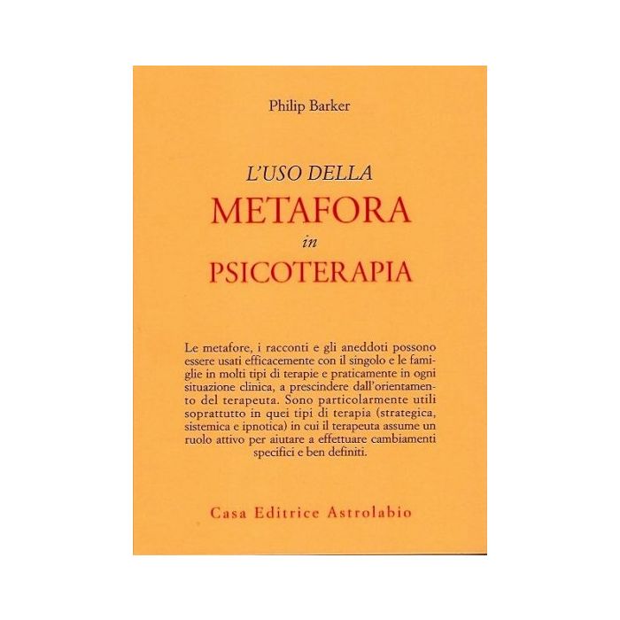 L' Uso Della Metafora In Psicoterapia - Barker Philip - Astrolabio - 9788834008751 L' Uso Della Metafora In Psicoterapia - Barker Philip - Astrolabio - 9788834008751