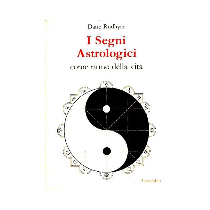 I Segni Astrologici Come Ritmo Della Vita  - Rudhyar Dane - Astrolabio - 9788834009116