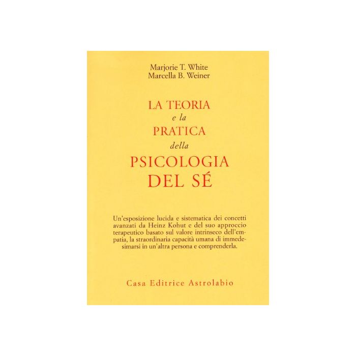 La Teoria E La Pratica Della Psicologia Del Se'  - White Taggart Marjorie; Weiner Bakur Marcella - Astrolabio - 9788834009192