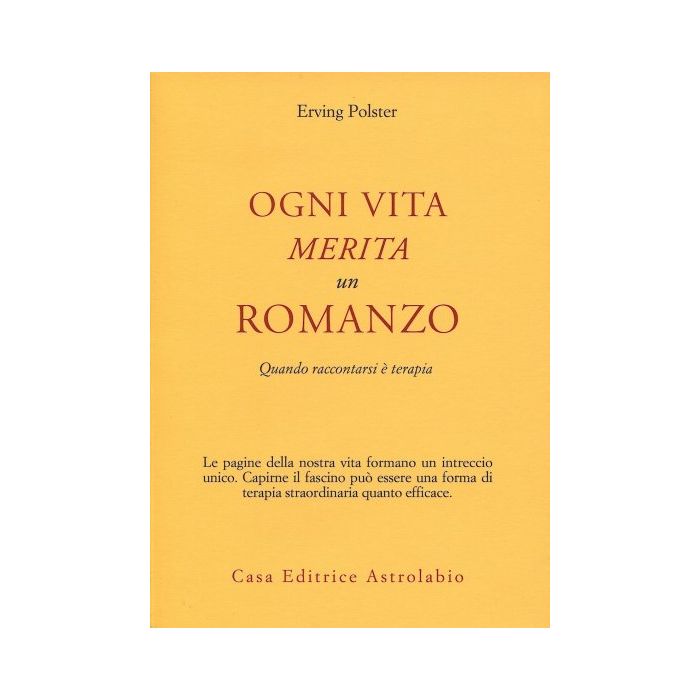 Ogni Vita Merita Un Romanzo. Quando Raccontarsi E' Terapia - Polster Erving - Astrolabio - 9788834009239 Ogni Vita Merita Un Romanzo. Quando Raccontarsi E' Terapia - Polster Erving - Astrolabio - 9788834009239