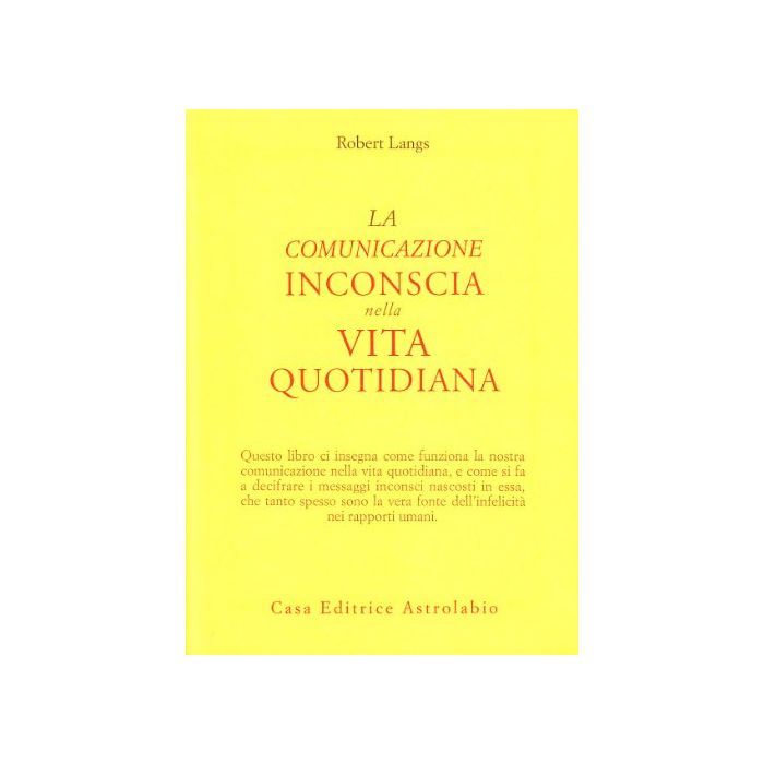 La Comunicazione Inconscia Nella Vita Quotidiana  - Langs Robert - Astrolabio - 9788834009352