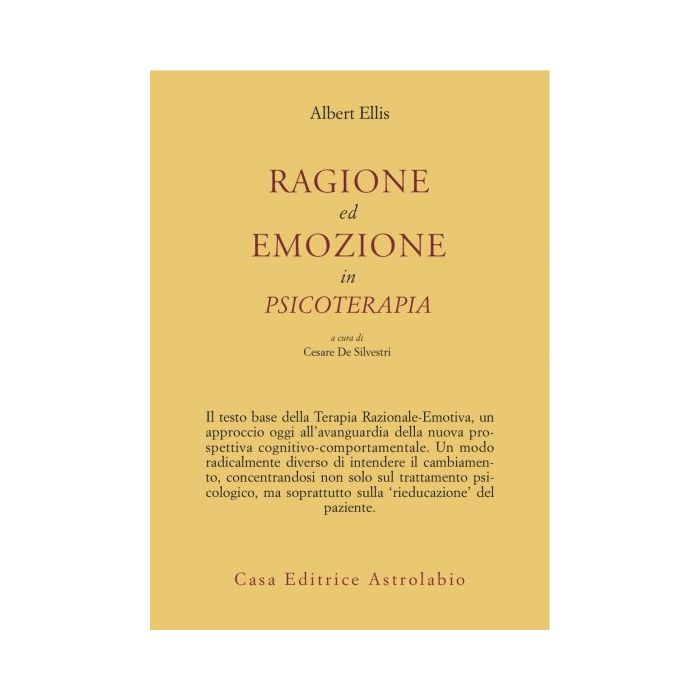 Ragione Ed Emozione In Psicoterapia - Ellis Albert; De Silvestri C. - Astrolabio - 9788834009444 Ragione Ed Emozione In Psicoterapia - Ellis Albert; De Silvestri C. - Astrolabio - 9788834009444