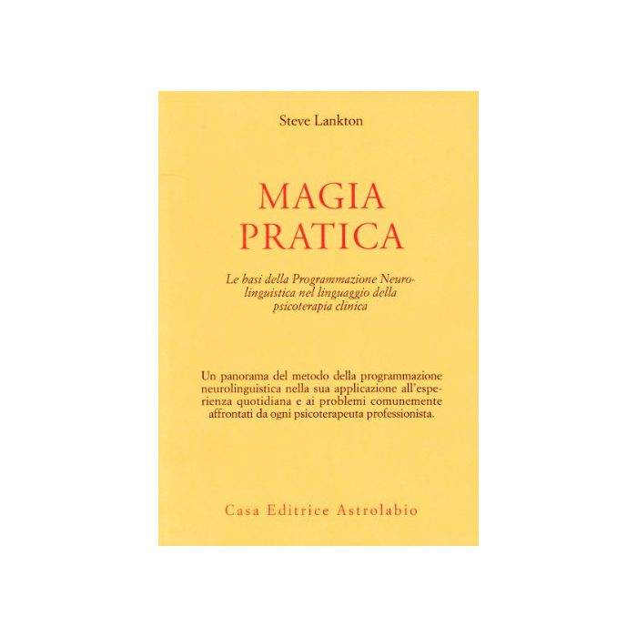 Magia Pratica. Le Basi Della Programmazione Neurolinguistica Nel Linguaggio Della Psicoterapia Clinica - Lankton Stephen - Astrolabio - 9788834009512 Magia Pratica. Le Basi Della Programmazione Neurolinguistica Nel Linguaggio Della Psicoterapia Clinica - Lankton Stephen - Astrolabio - 9788834009512