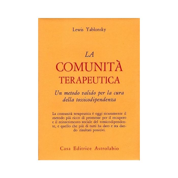 La Comunita' Terapeutica. Un Metodo Valido Per La Cura Della Tossicodipendenza  - Yablonsky Lewis - Astrolabio - 9788834009543