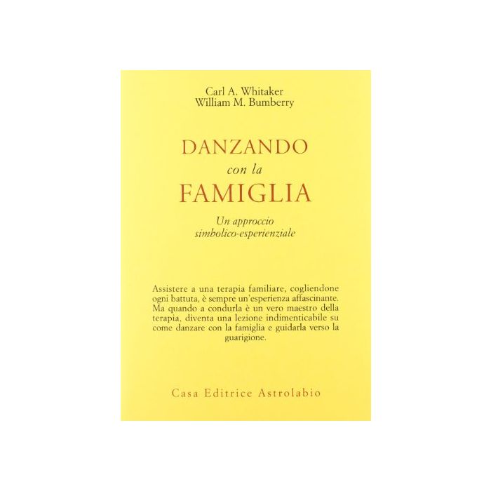 Danzando Con La Famiglia. Un Approccio Simbolico-esperienziale - Whitaker Carl A.; Bumberry William M. - Astrolabio - 9788834009574 Danzando Con La Famiglia. Un Approccio Simbolico-esperienziale - Whitaker Carl A.; Bumberry William M. - Astrolabio - 9788834009574