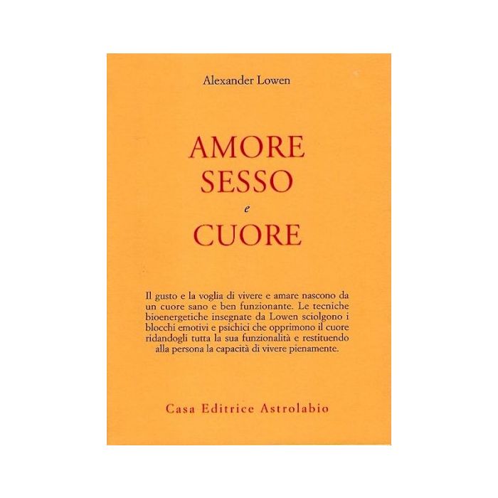 Amore, Sesso E Cuore - Lowen Alexander - Astrolabio - 9788834009635