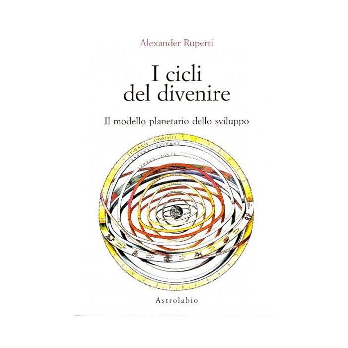 I Cicli Del Divenire. Il Modello Planetario Dello Sviluppo  - Ruperti Alexander - Astrolabio - 9788834009789