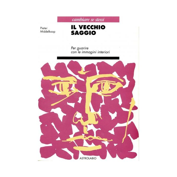 Il Vecchio Saggio. Per Guarire Con Le Immagini Interiori  - Middelkoop Pieter - Astrolabio - 9788834009970