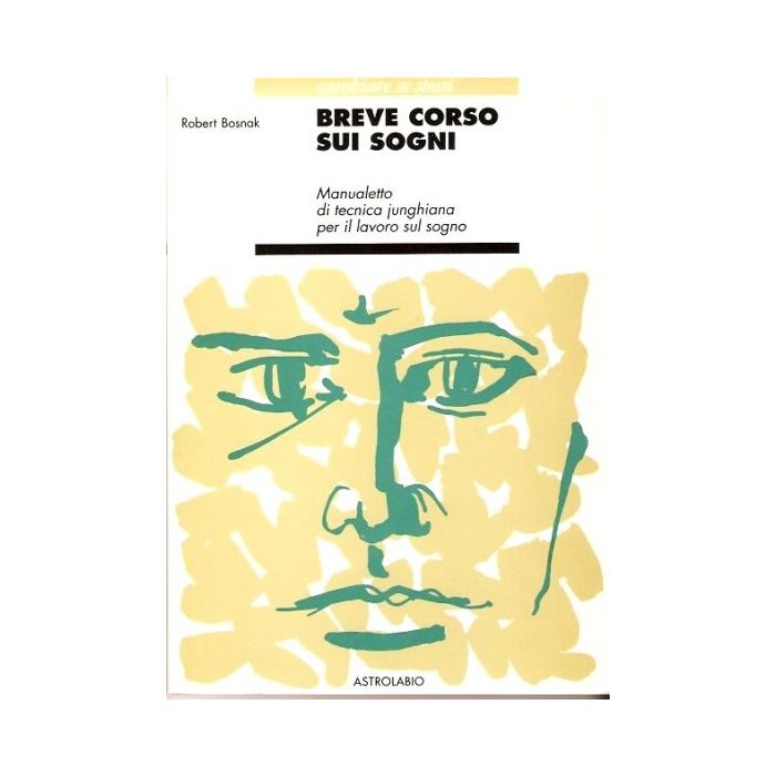 Breve Corso Sui Sogni. Manualetto Di Tecnica Junghiana Per Il Lavoro Sul Sogno - Bosnak Robert - Astrolabio - 9788834010013