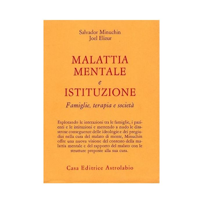Malattia Mentale E Istituzione. Famiglie, Terapia E Societa' - Minuchin Salvador; Elizur Joel - Astrolabio - 9788834010174