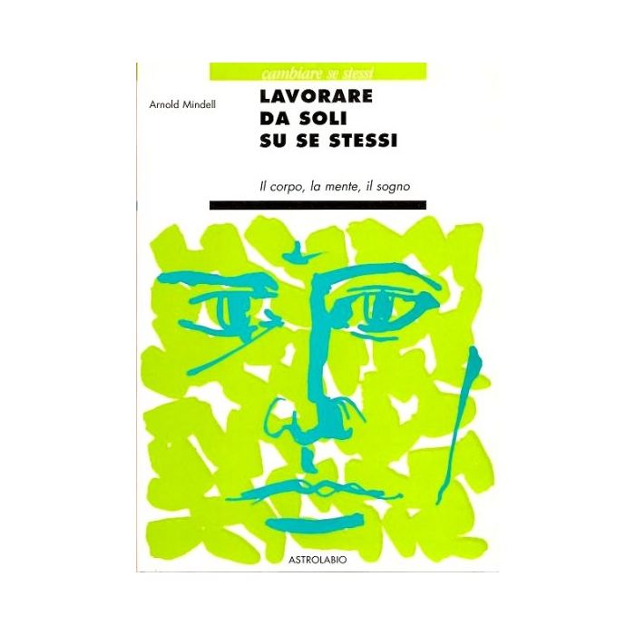Lavorare Da Soli Su Se Stessi. Il Corpo, La Mente, Il Sogno - Mindell Arnold - Astrolabio - 9788834010181 Lavorare Da Soli Su Se Stessi. Il Corpo, La Mente, Il Sogno - Mindell Arnold - Astrolabio - 9788834010181