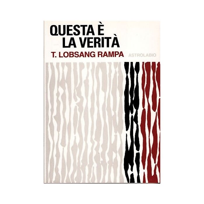 Questa E' La Verita' - Lobsang Rampa T. - Astrolabio - 9788834010198
