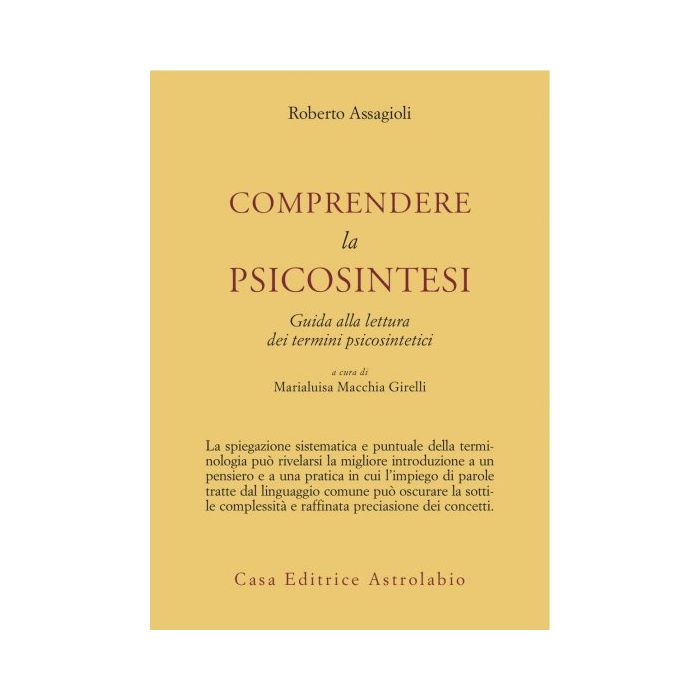 Comprendere La Psicosintesi. Guida Alla Lettura Dei Termini Psicosintetici - Assagioli Roberto; Girelli Macchia M. - Astrolabio - 9788834010204 Comprendere La Psicosintesi. Guida Alla Lettura Dei Termini Psicosintetici - Assagioli Roberto; Girelli Macchia M. - Astrolabio - 9788834010204