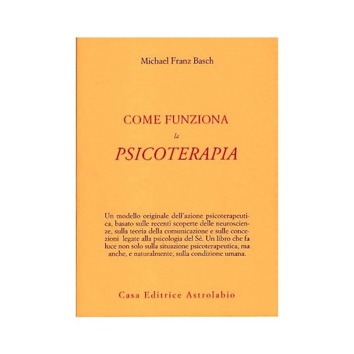 Come Funziona La Psicoterapia - Basch Michael F.; Paparo F.  - Astrolabio - 9788834010389
