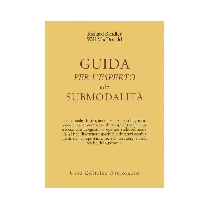 Guida Per L'esperto Alle Submodalita' - Bandler Richard; Mcdonald Will - Astrolabio - 9788834010396