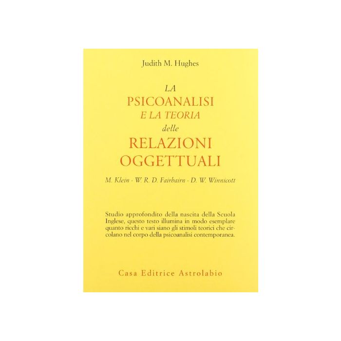 La Psicoanalisi E La Teoria Delle Relazioni Oggettuali. Melanie Klein, W. R. D. Fairbairn E D. W. Winnicott - Hughes Judith M.; Pezzoni F. - Astrolabio - 9788834010419 La Psicoanalisi E La Teoria Delle Relazioni Oggettuali. Melanie Klein, W. R. D. Fairbairn E D. W. Winnicott - Hughes Judith M.; Pezzoni F. - Astrolabio - 9788834010419