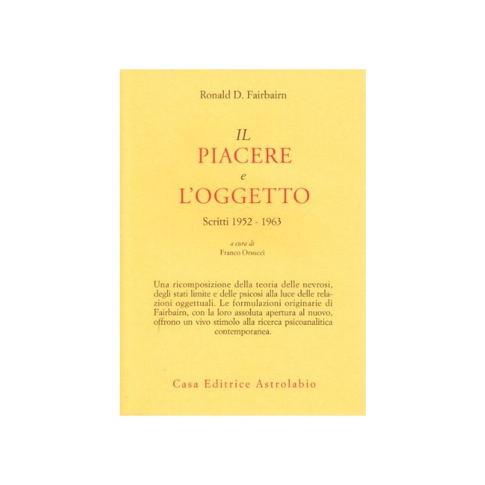Piacere E L'oggetto. Scritti (1952-1963) (il) - Fairbairn Ronald D.; Orsucci F. - Astrolabio - 9788834010501 Piacere E L'oggetto. Scritti (1952-1963) (il) - Fairbairn Ronald D.; Orsucci F. - Astrolabio - 9788834010501