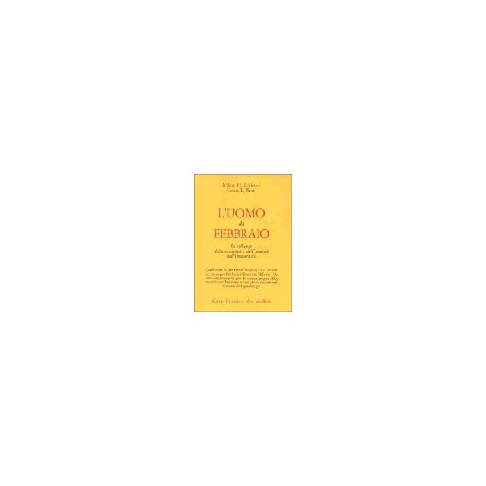 L' Uomo Di Febbraio. Lo Sviluppo Della Coscienza E Dell'identita' Nell'ipnoterapia - Erickson Milton H.; Rossi Ernest L. - Astrolabio - 9788834010549 L' Uomo Di Febbraio. Lo Sviluppo Della Coscienza E Dell'identita' Nell'ipnoterapia - Erickson Milton H.; Rossi Ernest L. - Astrolabio - 9788834010549