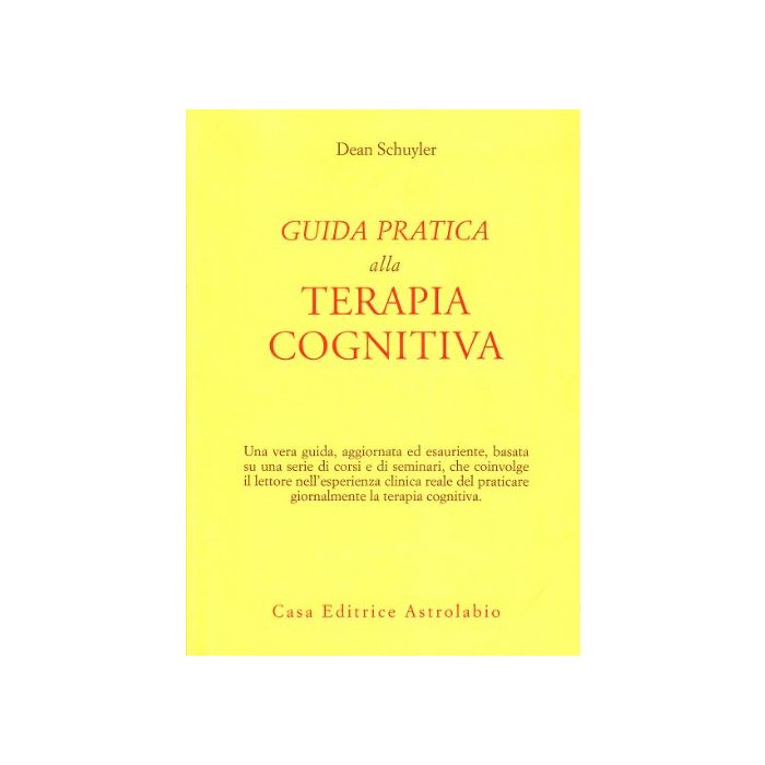 Guida Pratica Alla Terapia Cognitiva - Schuyler Dean - Astrolabio - 9788834010655