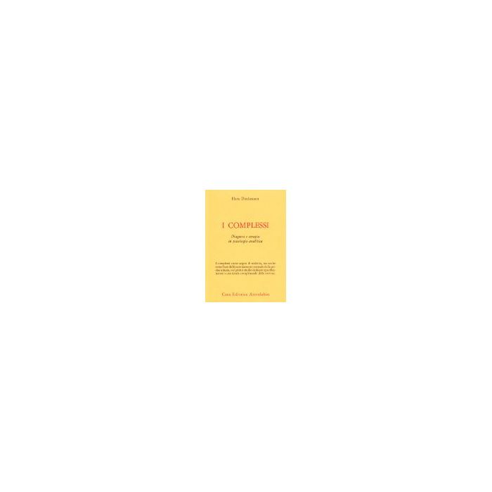 I Complessi. Diagnosi E Terapia In Psicologia Analitica  - Dieckmann Hans - Astrolabio - 9788834010976