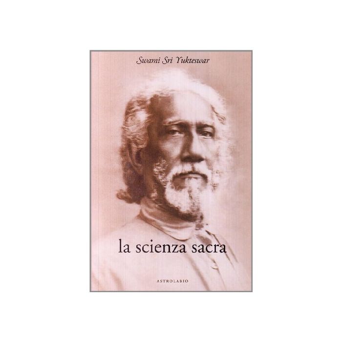 La Scienza Sacra  - Yukteswar Sri Swami - Astrolabio - 9788834011164