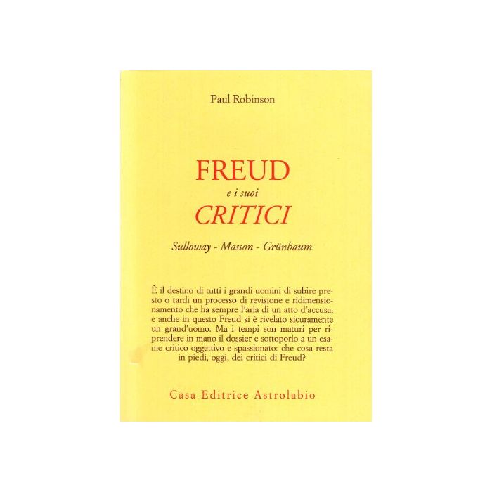 Freud E I Suoi Critici. Sulloway, Masson, Grunbaum - Robinson Paul A. - Astrolabio - 9788834011782 Freud E I Suoi Critici. Sulloway, Masson, Grunbaum - Robinson Paul A. - Astrolabio - 9788834011782