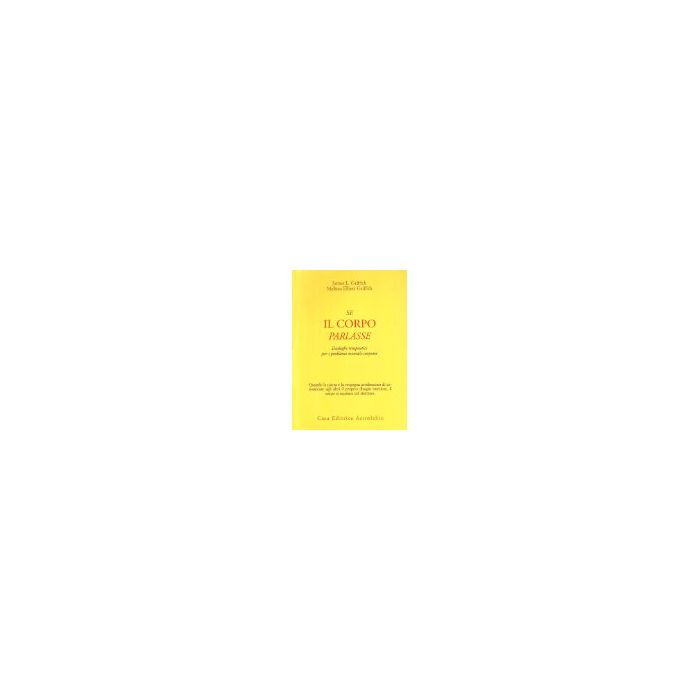 Se Il Corpo Parlasse. Dialoghi Terapeutici Per I Problemi Mentali-corporei - Griffith James L.; Griffith Melissa E. - Astrolabio - 9788834012116
