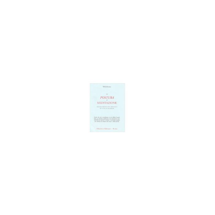 La Postura Di Meditazione. Manuale Pratico Per I Meditanti Di Tutte Le Tradizioni - Johnson Will - Astrolabio - 9788834012499 La Postura Di Meditazione. Manuale Pratico Per I Meditanti Di Tutte Le Tradizioni - Johnson Will - Astrolabio - 9788834012499