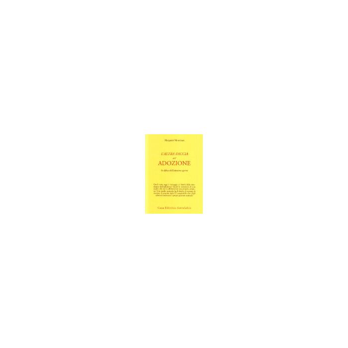 L' Altra Faccia Dell'adozione. In Difesa Dell'adozione Aperta - Moorman Margaret - Astrolabio - 9788834012611 L' Altra Faccia Dell'adozione. In Difesa Dell'adozione Aperta - Moorman Margaret - Astrolabio - 9788834012611