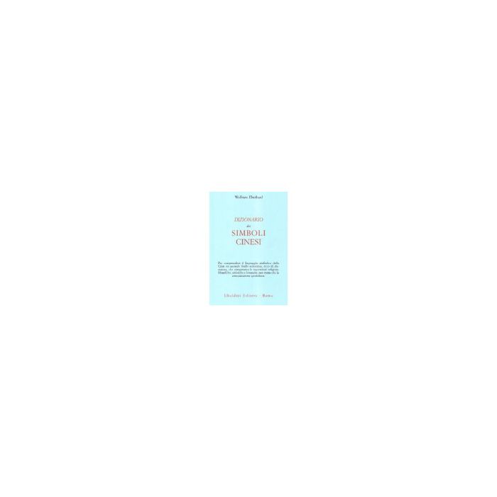 Dizionario Dei Simboli Cinesi - Eberhard Wolfram - Astrolabio - 9788834013182